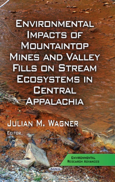Book cover of: Environmental Impacts of Mountaintop Mines & Valley Fills on Stream Ecosystems in Central Appalachia. By: Julian M. Wagner