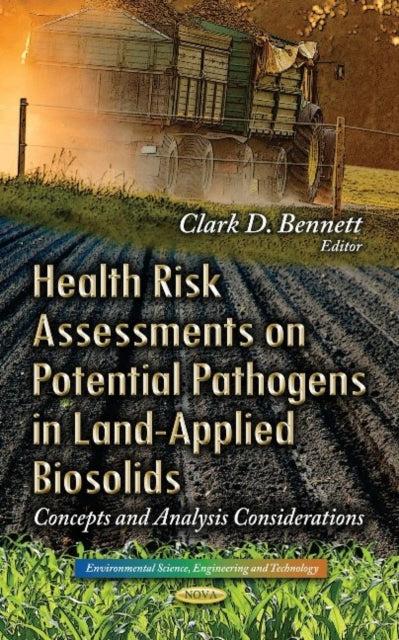 Book cover of: Health Risk Assessments on Potential Pathogens in Land-Applied Biosolids. By: Clark D. Bennett