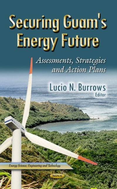 Book cover of: Securing Guam's Energy Future. By: Lucio N. Burrows