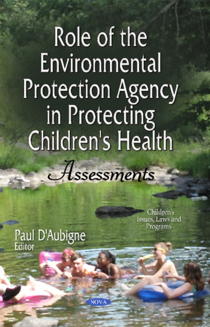Book cover of: Role of the Environmental Protection Agency in Protecting Children's Health. By: Paul D'Aubigne