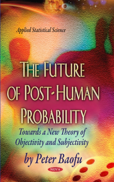 Book cover of: Future of Post-Human Probability. By: Peter Baofu