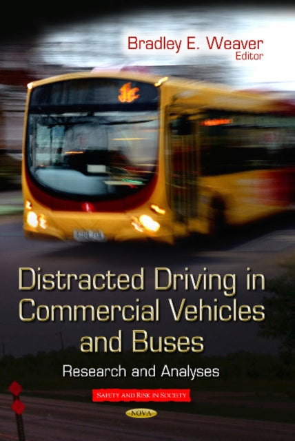 Book cover of: Distracted Driving in Commercial Vehicles & Buses. By: Bradley E. Weaver