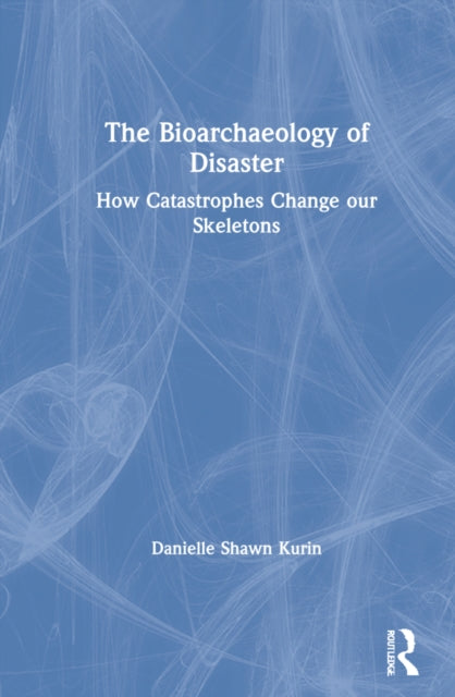 Book cover of: Bioarchaeology of Disaster. By: Danielle Shawn Kurin