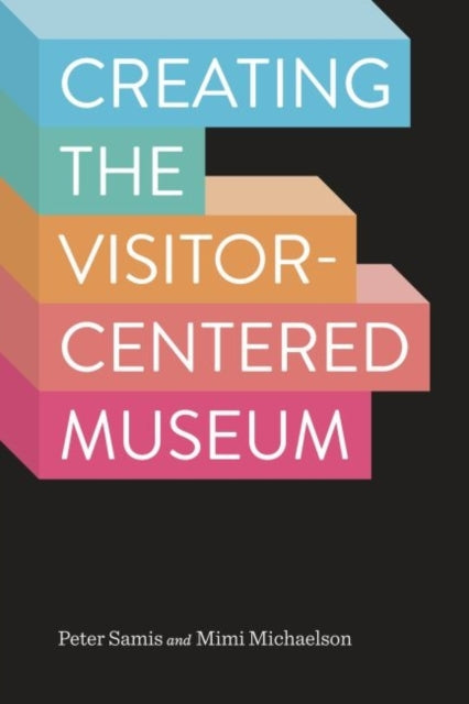 Book cover of: Creating the Visitor-Centered Museum. By: Peter Samis