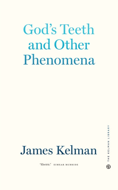 Book cover of: God's Teeth and Other Phenomena. By: James Kelman