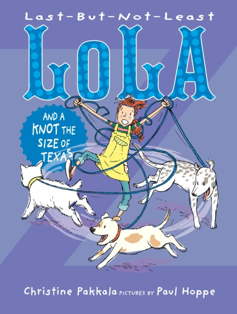 Book cover of: Last-But-Not-Least Lola And A Knot The Size Of Texas. By: Christine Pakkala