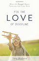 Book cover of: For the Love of Discipline