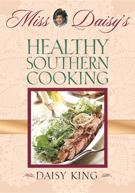 Book cover of: Miss Daisy's Healthy Southern Cooking. By: Daisy King