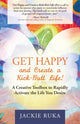 Book cover of: Get Happy and Create a Kick-Butt Life. By: Jackie Ruka