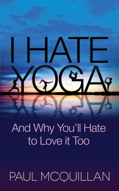 Book cover of: I Hate Yoga. By: Paul McQuillan