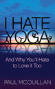 Book cover of: I Hate Yoga. By: Paul McQuillan