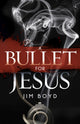 Book cover of: Bullet for Jesus. By: Jim Boyd