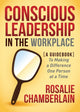 Book cover of: Conscious Leadership in the Workplace. By: Rosalie Chamberlain