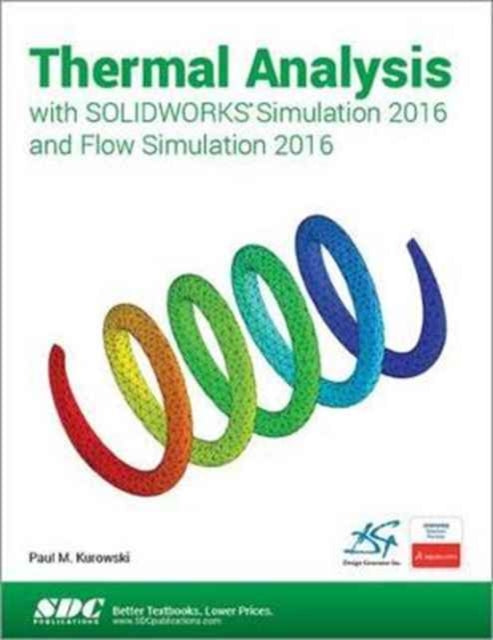 Book cover of: Thermal Analysis with SOLIDWORKS Simulation 2016 and Flow Simulation 2016. By: Paul Kurowski