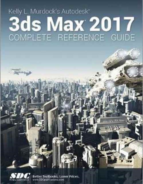 Book cover of: Kelly L. Murdock's Autodesk 3ds Max 2017 Complete Reference Guide. By: Kelly Murdock