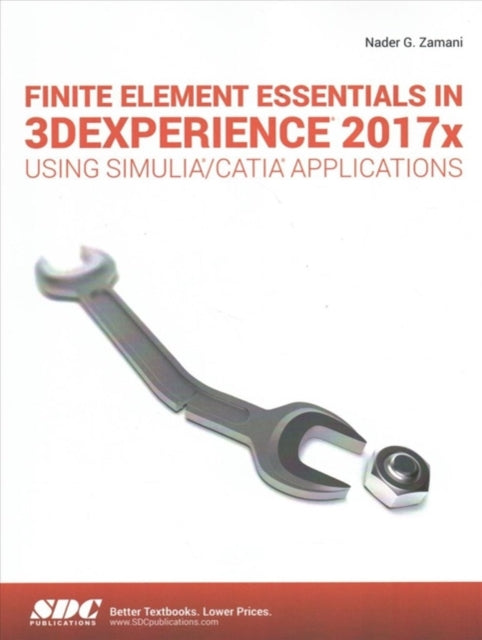 Book cover of: Finite Element Essentials in 3DEXPERIENCE 2017x Using SIMULIA/CATIA Applications. By: Nader Zamani