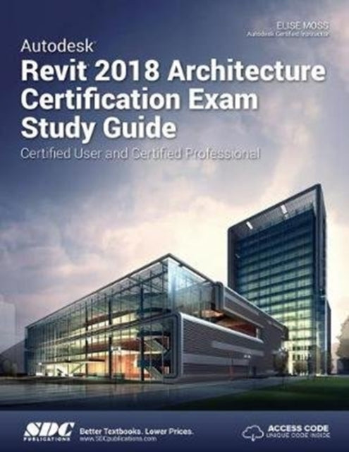 Book cover of: Autodesk Revit 2018 Architecture Certification Exam Study Guide. By: Elise Moss