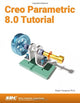 Book cover of: Creo Parametric 8.0 Tutorial. By: Roger Toogood