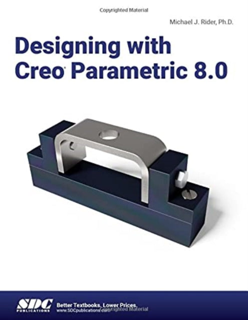 Book cover of: Designing with Creo Parametric 8.0. By: Michael Rider