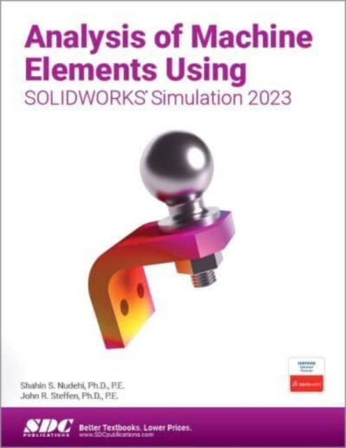 Book cover of: Analysis of Machine Elements Using SOLIDWORKS Simulation 2023. By: Shahin S. Nudehi