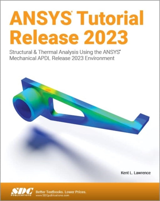 Book cover of: ANSYS Tutorial Release 2023. By: Kent Lawrence