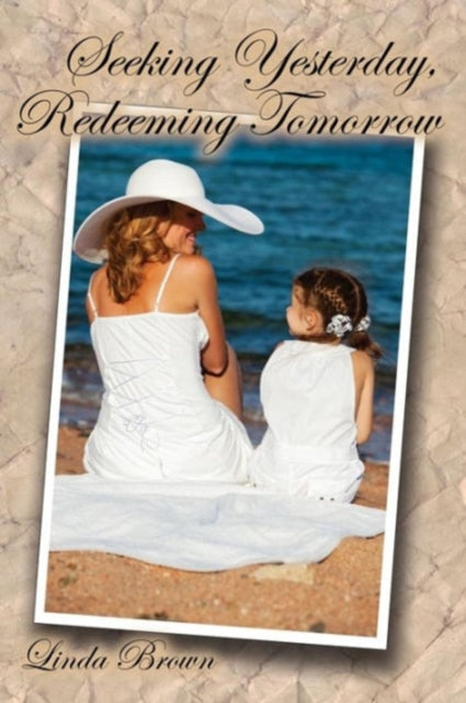 Book cover of: Seeking Yesterday, Redeeming Tomorrow. By: Linda Brown
