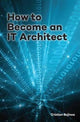 Book cover of: How to Become an IT Architect