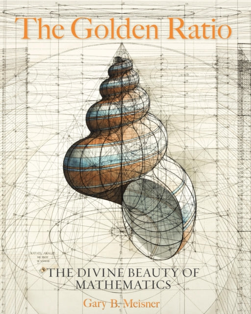 Golden Ratio, The Divine Beauty of Mathematics 9781631064869 Gary B. Meisner