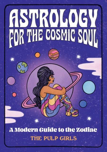 Book cover of: Astrology for the Cosmic Soul. By: The Pulp Girls