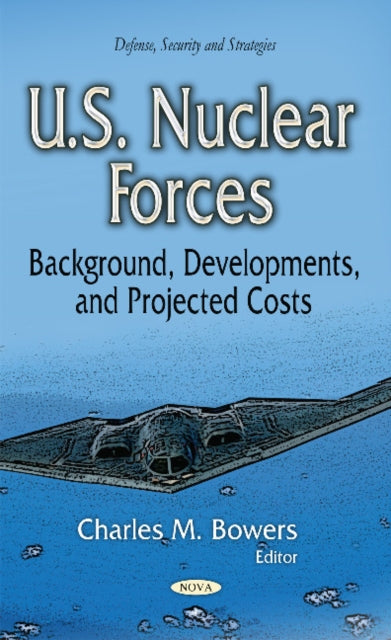 Book cover of: U.S. Nuclear Forces. By: Charles M. Bowers