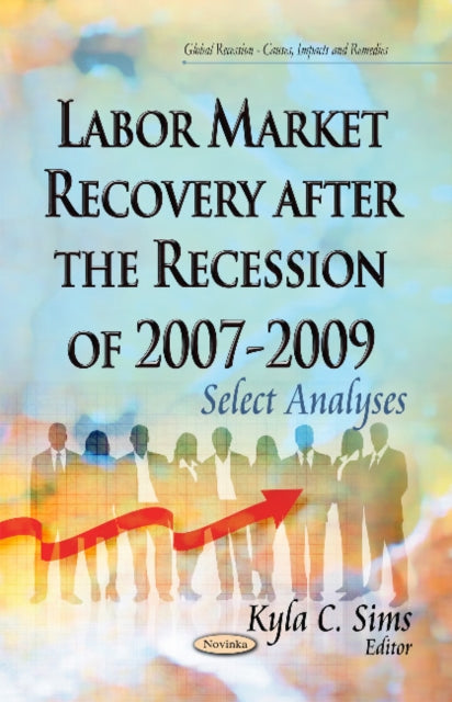 Book cover of: Labor Market Recovery After the Recession of 2007-2009. By: Kyla C. Sims