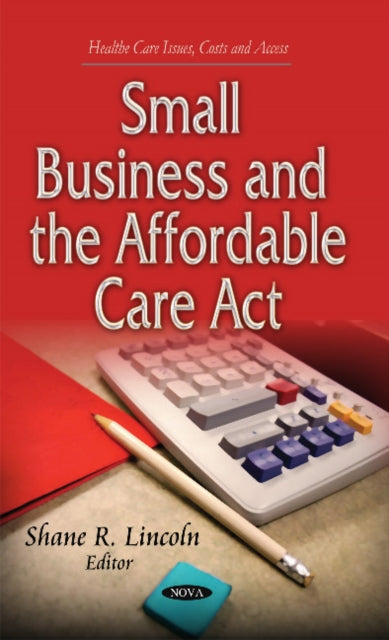 Book cover of: Small Business & the Affordable Care Act