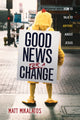 Book cover of: Good News for a Change. By: Matt Mikalatos