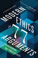 Book cover of: Modern Ethics in 77 Arguments