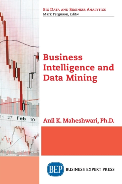Book cover of: Business Intelligence and Data Mining. By: Anil K. Maheshwari