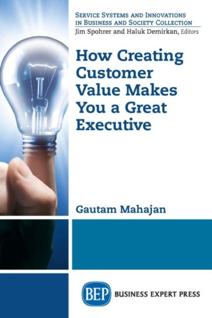 Book cover of: How Creating Customer Value  Makes You a Great Executive. By: Gautam Mahajan