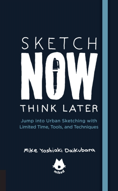 Book cover of: Urban Sketching Handbook Sketch Now, Think Later. By: Mike Yoshiaki Daikubara