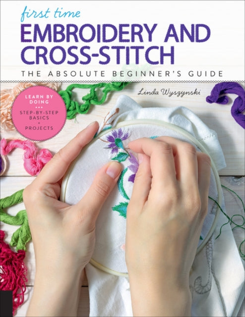 Book cover of: First Time Embroidery and Cross-Stitch. By: Linda Wyszynski