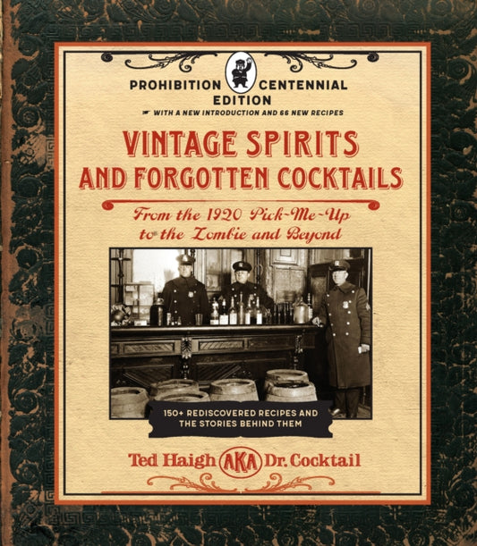 Book cover of: Vintage Spirits and Forgotten Cocktails: Prohibition Centennial Edition. By: Ted Haigh