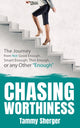 Book cover of: Chasing Worthiness. By: Tammy Sherger