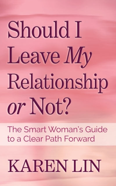 Book cover of: Should I Leave My Relationship or Not?. By: Karen Lin
