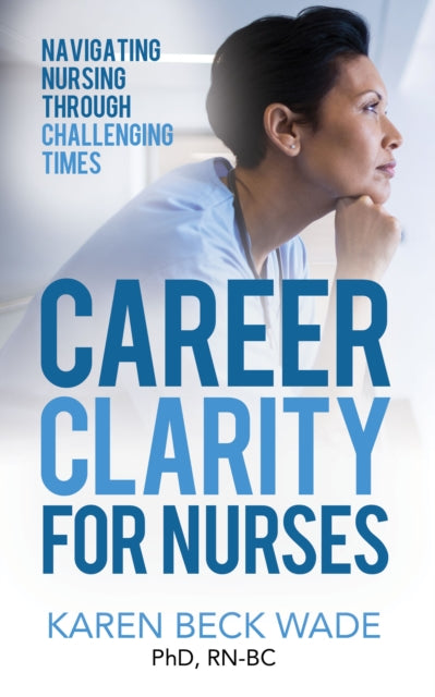 Book cover of: Career Clarity for Nurses. By: Karen Beck Wade