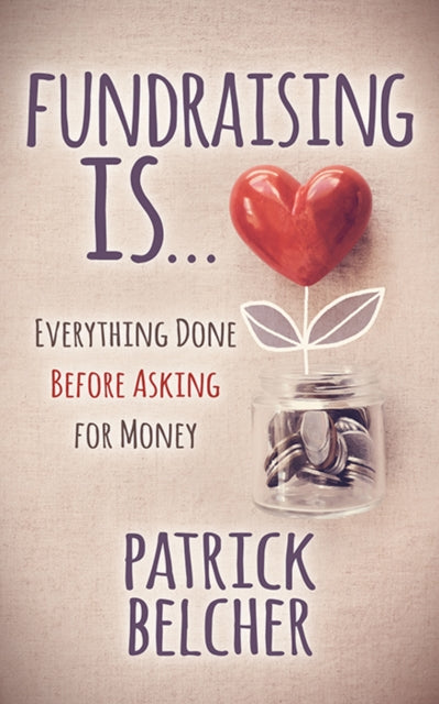 Book cover of: Fundraising Is. By: Patrick Belcher