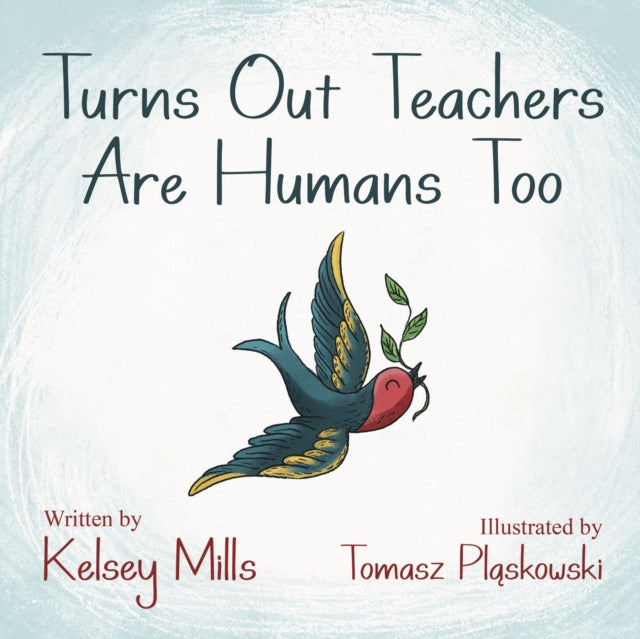 Book cover of: Turns Out Teachers are Human Too. By: Kelsey Mills