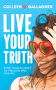 Book cover of: Live Your Truth. By: Colleen Gallagher