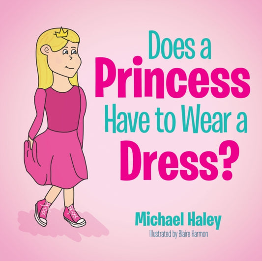 Book cover of: Does a Princess Have to Wear a Dress?. By: Michael Haley