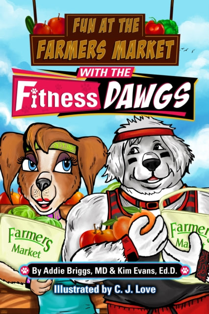 Book cover of: Fun at the Farmers Market with the Fitness DAWGS. By: Addie Briggs