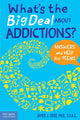 Book cover of: What's the Big Deal About Addictions?. By: James J. Crist Ph.D.