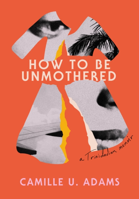 Book cover of: How to Be Unmothered. By: Camille U. Adams