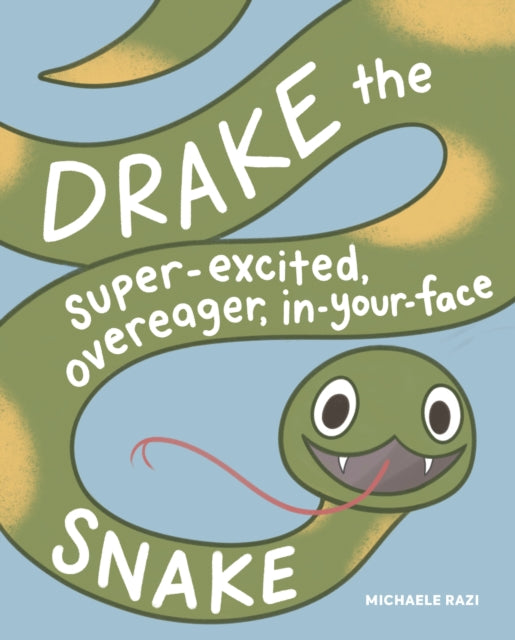 Book cover of: Drake the Super-Excited, Overeager, In-Your-Face Snake. By: Michaele Razi